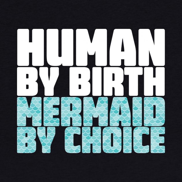 Human By Birth Mermaid By Choice by thingsandthings